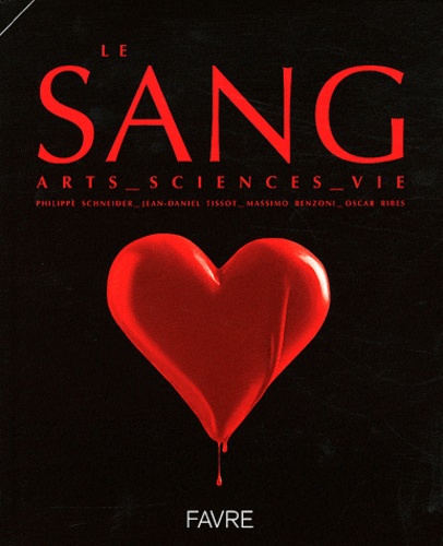Le sang. Arts, sciences, vie
