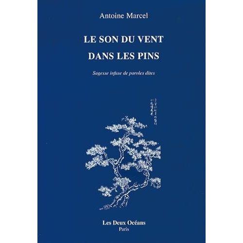 Le son du vent dans les pins. Sagesse infuse de paroles dites