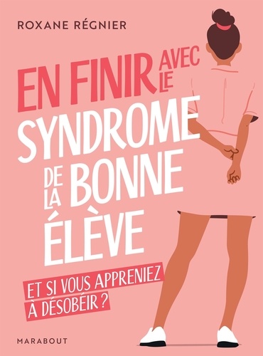 En finir avec le syndrome de la bonne élève. Et si vous appreniez à désobéir ?