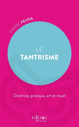 Le Tantrisme. Initiation, culte et méthodes