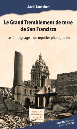 Le grand tremblement de terre de San Francisco. Le témoignage d'un reporter-photographe (1906)