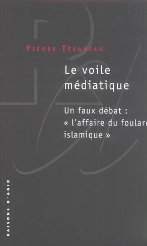 Le voile médiatique. Un faux débat : "l'affaire du foulard islamique"