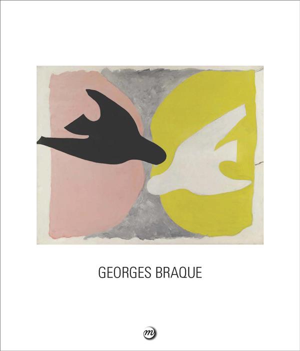 Georges Braque 1882-1963. Paris, Grand Palais, Galeries nationales 16 septembre 2013-6 janvier 2014