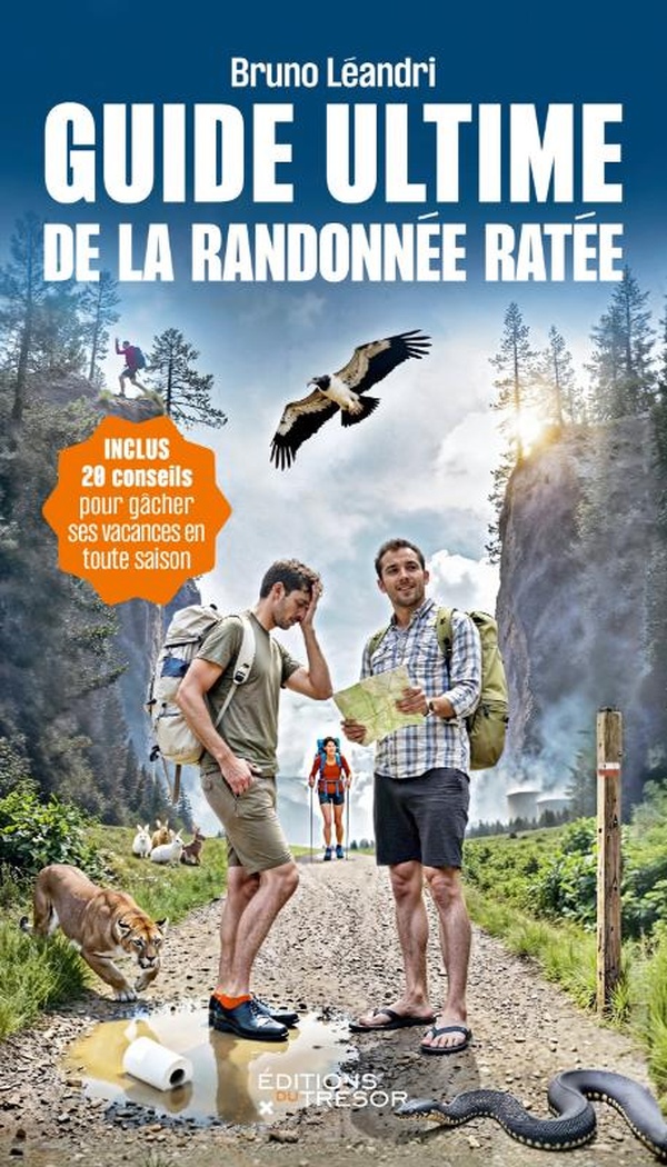 Guide ultime de la randonnée ratée. 20 conseils pour gâcher ses vacances en toute saison