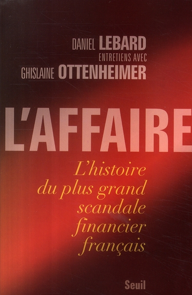 L'Affaire. L'histoire du plus grand scandale financier français