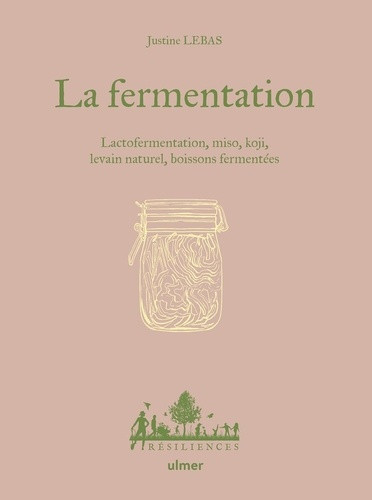 La fermentation. Lactofermentation, miso, koji, levain naturel, boissons fermentées