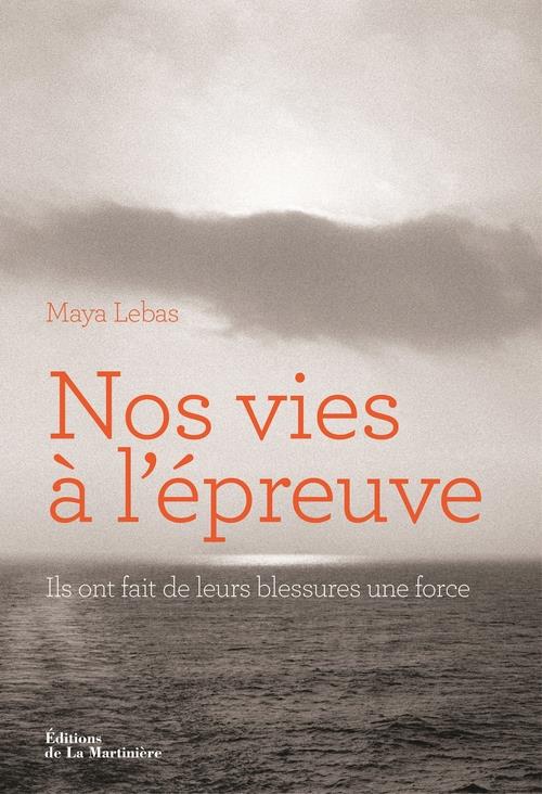 Nos vies à l'épreuve. Ils ont fait de leurs blessures une force