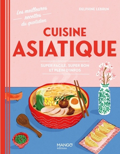 Cuisine asiatique. Super facile, super bon et plein d'infos
