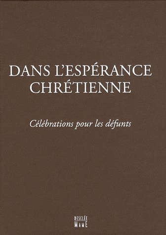 Dans l'espérance chrétienne. Célébrations pour les défunts