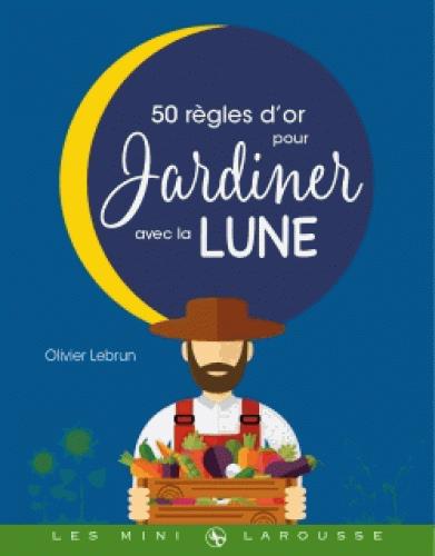 Les 50 règles d'or pour jardiner avec la Lune