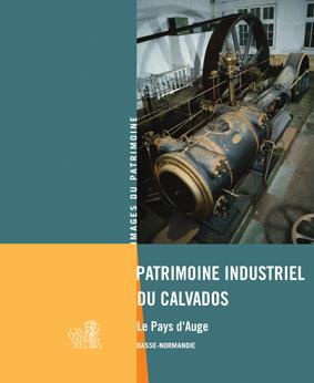 Patrimoine industriel du Calvados. Pays d?Auge