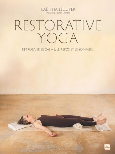 Restorative Yoga. Retrouver le calme, le repos et le sommeil