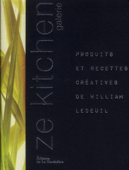 Ze kitchen galerie. Produits et recettes créatives de William Ledeuil