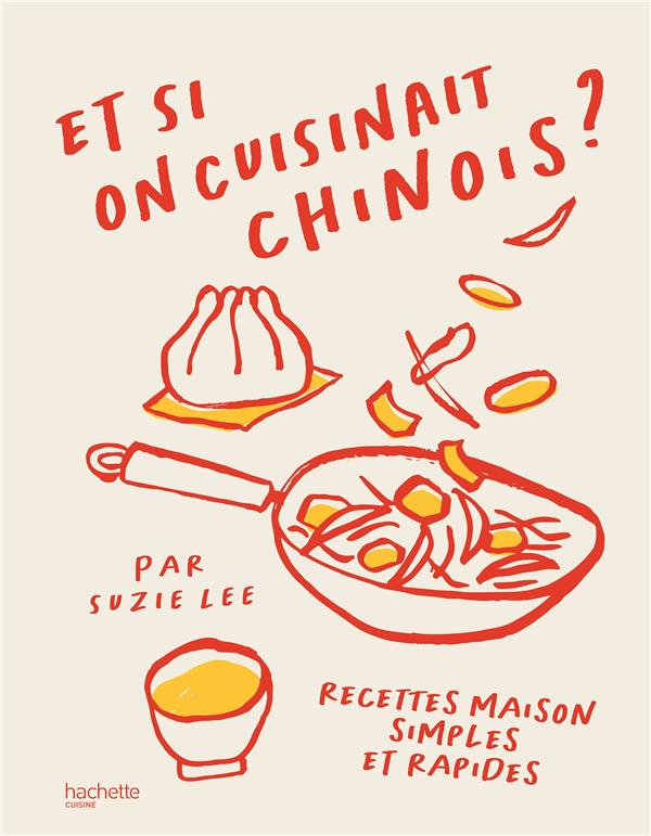 Et si on cuisinait chinois ? Recettes maison simples et rapides