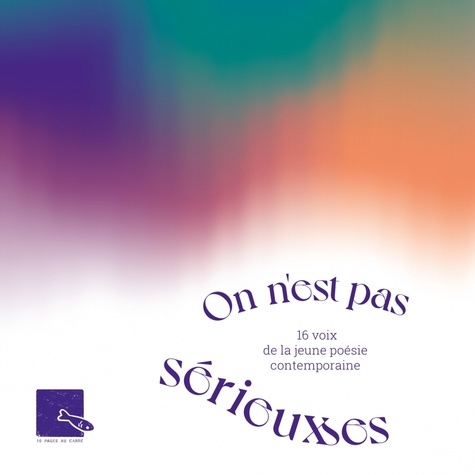 On n'est pas sérieux·ses. 16 voix de la jeune poésie contemporaine