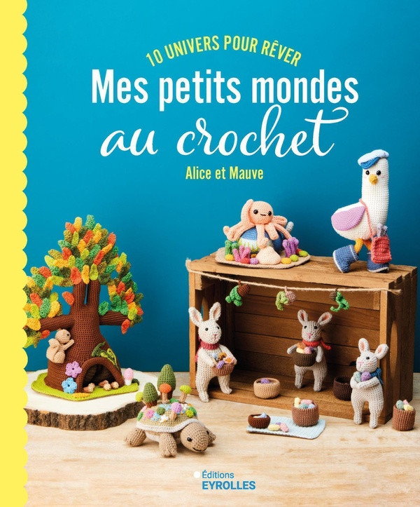Mes petits mondes au crochet. 10 univers pour rêver