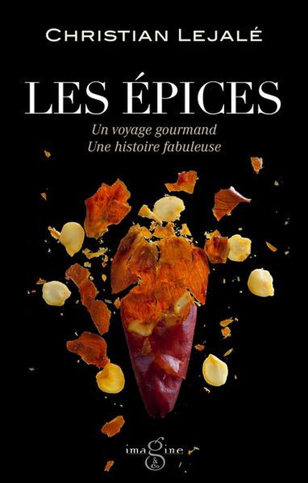 Les épices. Un voyage gourmand, une histoire fabuleuse