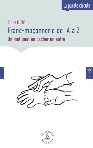 Franc-maçonnerie de A à Z. Un mot peut en cacher un autre