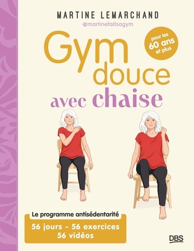 Gym douce avec chaise pour les 60 ans et plus. Le programme antisédentarité. 56 jours - 56 exercices