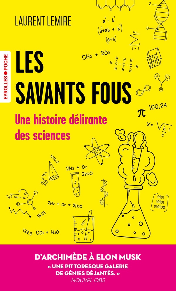 Les savants fous. Une histoire délirante des sciences