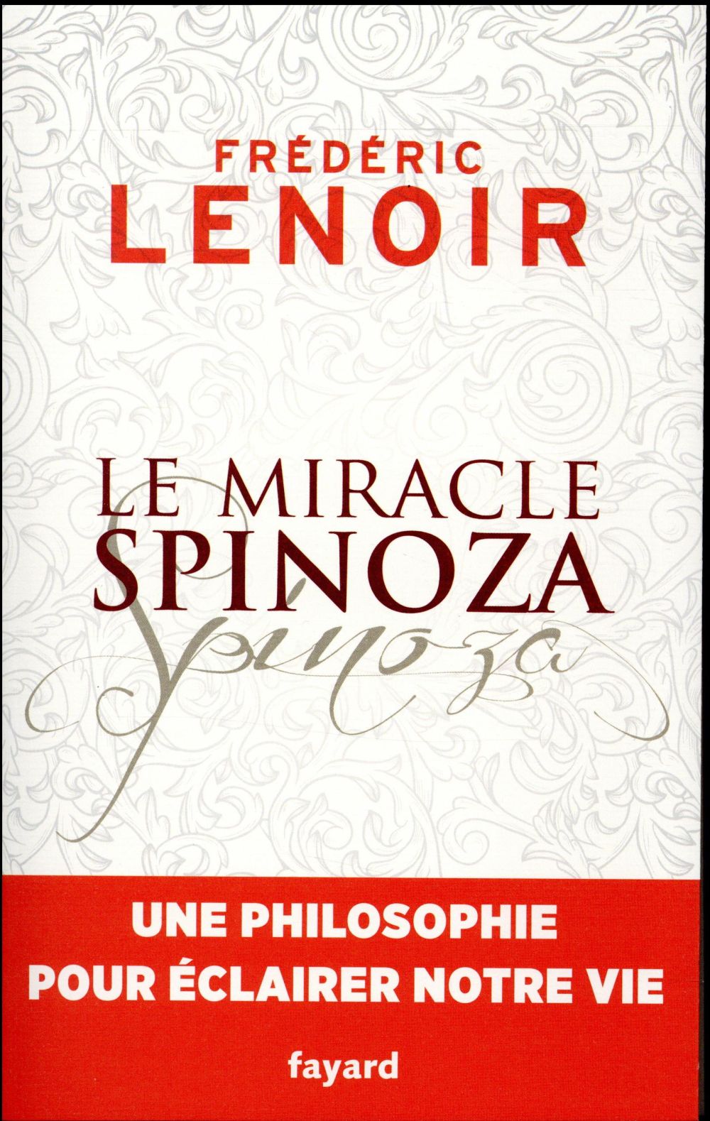 Le miracle Spinoza. Une philosophie pour éclairer notre vie