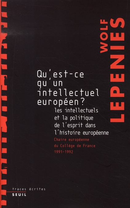 Qu'est-ce qu'un intellectuel européen ? Les intellectuels et la politique de l'esprit dans l'histoir