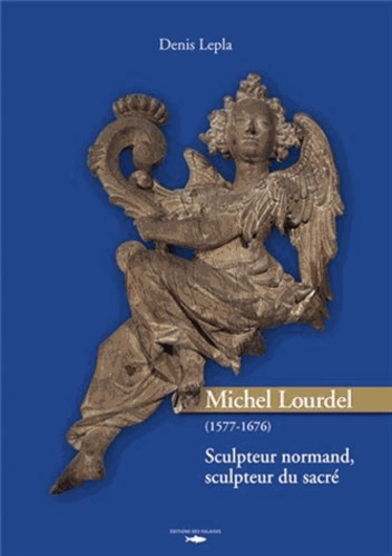 Michel Lourdel (1577-1676). Sculpteur normand, sculpteur du sacré