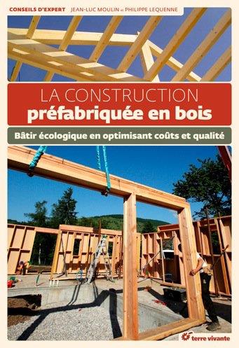 La construction préfabriquée en bois. Bâtir écologique en optimisant coûts et qualité