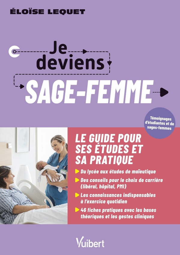 Je deviens sage-femme. La formation ; Le métier ; L'exercice en maternité, PMI et libéral