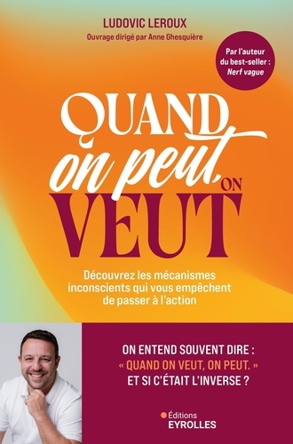 Quand on peut, on veut. Découvrez les mécanismes inconscients qui vous empêchent de passer à l'actio