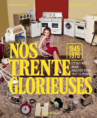 Nos trente glorieuses (1945-1975). C'était mieux avant... mais pas pour tout le monde !