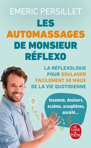 Les automassages de Monsieur Réflexo. La réflexologie pour soulager facilement 50 maux de la vie quo