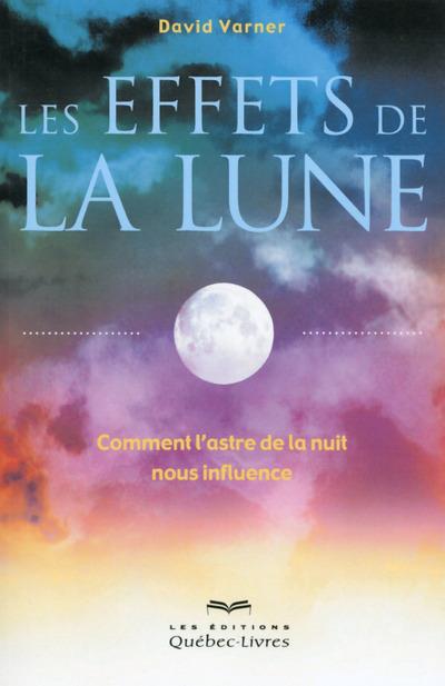 Les effets de la Lune. Comment l'astre de la nuit nous influence ! 2e édition
