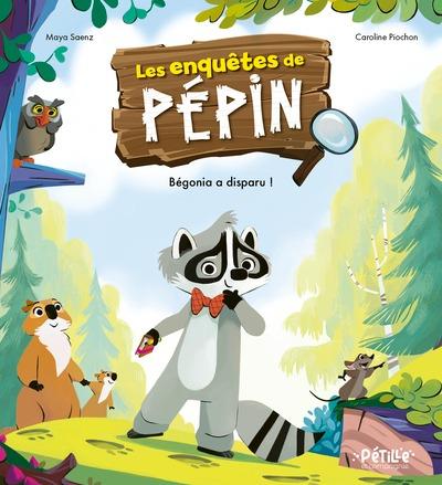 Les enquêtes de Pépin. Bégonia a disparu !