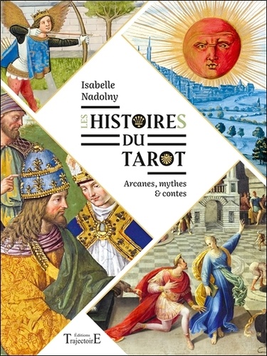 Les histoires du tarot. Arcanes, mythes et contes