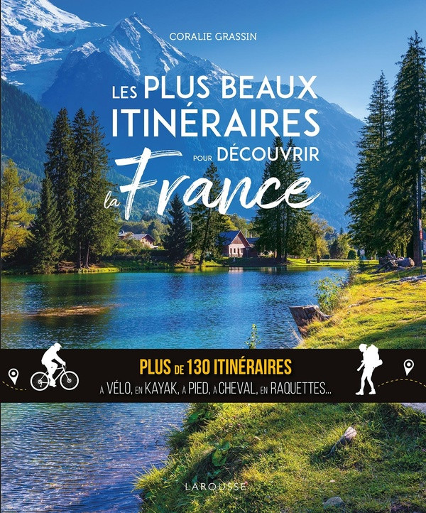 Les plus beaux itinéraires pour découvrir la France. Plus de 130 itinéraires à vélo, en kayak, à pie