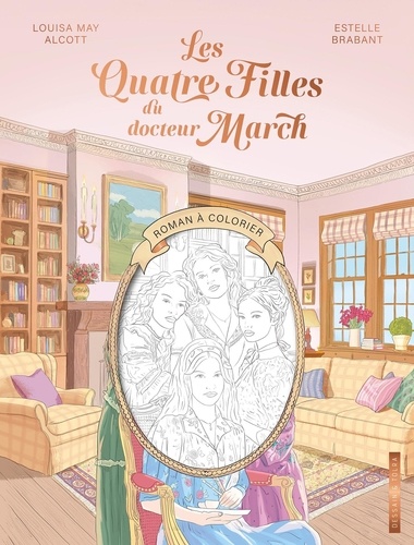 Les Quatre Filles du docteur March. Roman à colorier