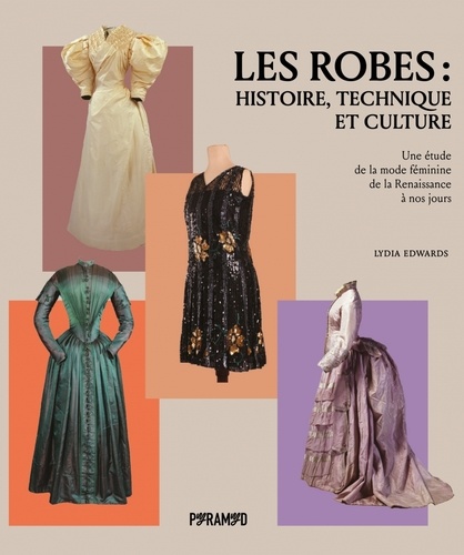 Les robes : histoire, technique et culture. Une étude de la mode féminine de la Renaissance à nos jo