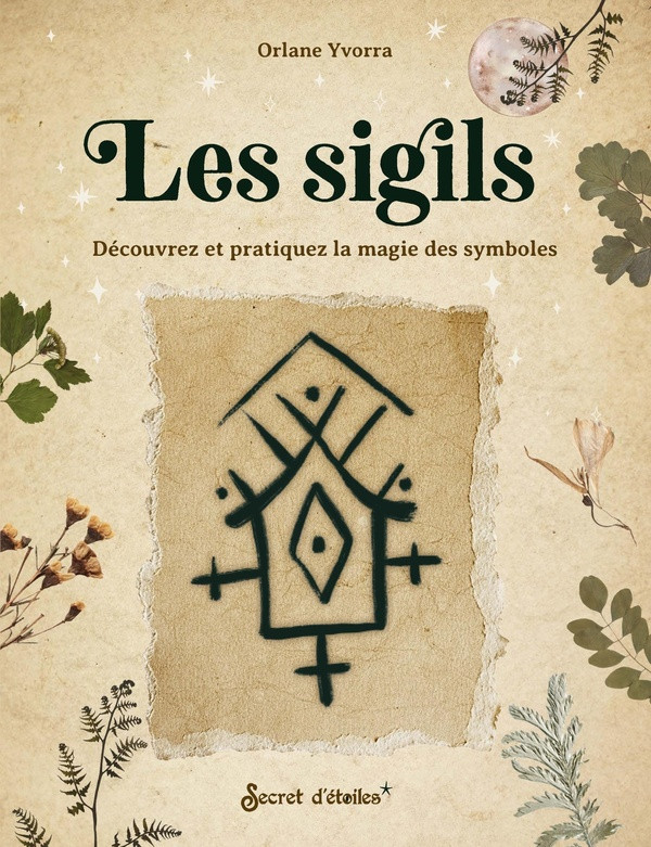 Les sigils. Découvrez et pratiquez la magie des symboles