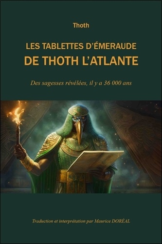 Les tablettes d'émeraude de Thoth l'Atlante. Des sagesses révélées, il y a 36000 ans