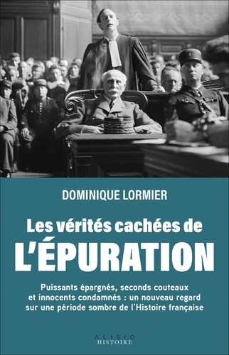 Les vérités cachées de l'épuration. Puissants épargnés, seconds couteaux et innocents condamnés
