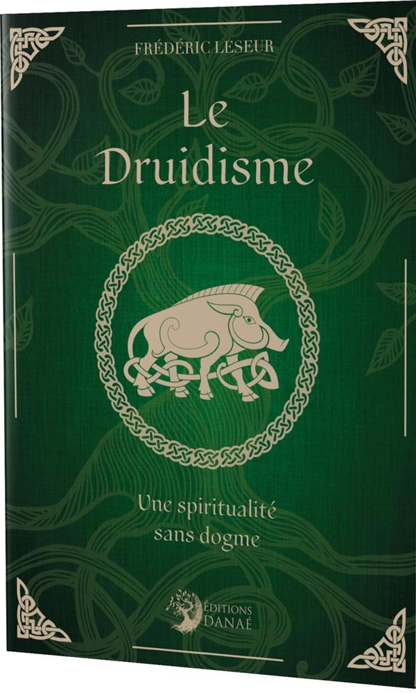 Le Druidisme. Une spiritualité sans dogme