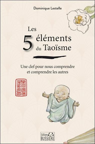 Les 5 éléments du Taoïsme. Une clef pour nous comprendre et comprendre les autres