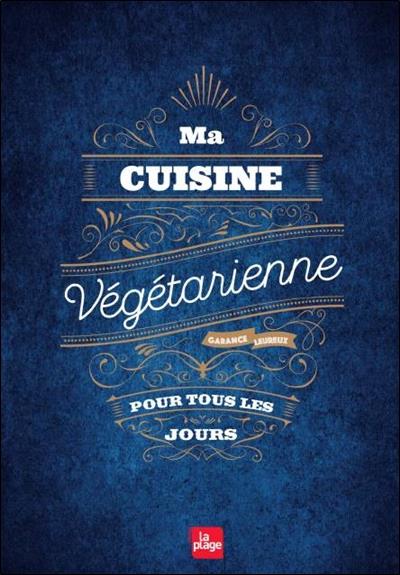 Ma cuisine végétarienne pour tous les jours