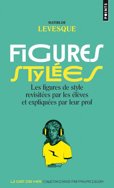 Figures stylées. Les figures de style revisitées par les élèves et expliquées par leur prof