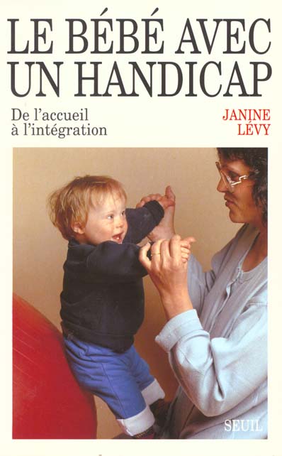 LE BEBE AVEC UN HANDICAP. De l'accueil à l'intégration