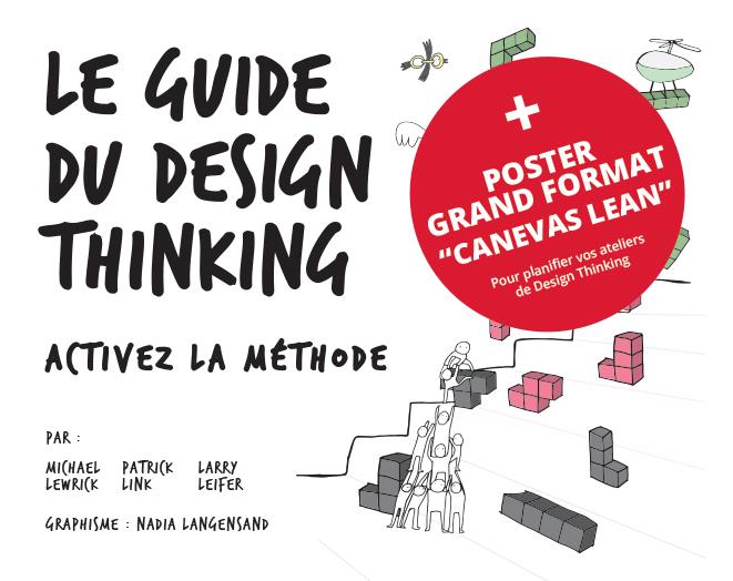 Le guide du design thinking. Activez la méthode. Avec 1 poster grand format "Canevas Lean"