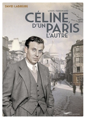Louis Ferdinand Céline, d'un Paris l'autre