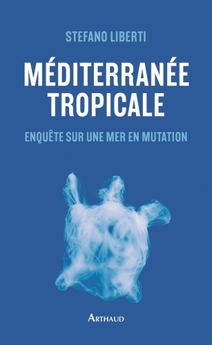 Méditerranée tropicale. Enquête sur une mer en mutation