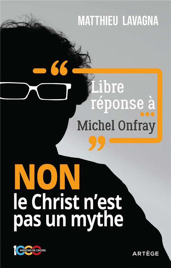Libre réponse à Michel Onfray. NON le Christ n'est pas un mythe